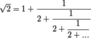 \sqrt{2} = 1+\dfrac{1}{2+\dfrac{1}{2+\dfrac{1}{2+ ...}}}